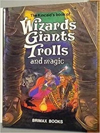 The Kincaid's book of wizards, giants, trolls, and magic