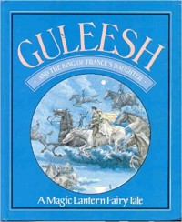 Guleesh and the King of France's daughter : a magic lantern fairy tale