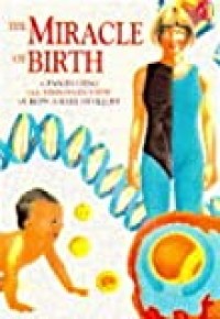 The miracle of birth : a fascinating see-through view of how a baby develops