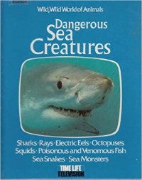 Dangerous sea creatures : based on the television series, Wild, wild world of animals