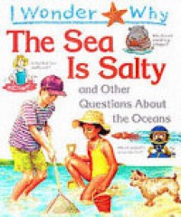 The sea is salty : and other questions about the oceans