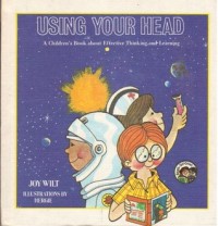 Using your head : a children's book about effective thinking and learning