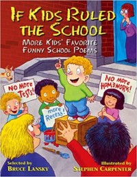 If kids ruled the school : more kids' favorite funny school poems