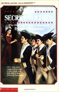 The secret soldier : the story of Deborah Sampson