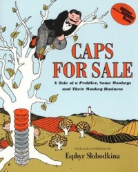 Caps for sale : a tale of a peddler, some monkeys, and their monkey business