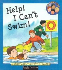Help! I can't swim! : a story about safety in water