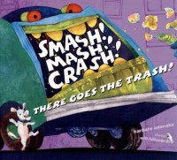 Smash! mash! crash! : there goes the trash!