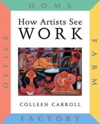 How artists see work : farm factory office home