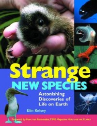 Strange new species : astonishing discoveries of life on earth