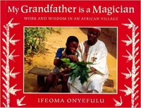 Mt grandfather is a magician : work and wisdom in an African village