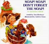 Soap! Soap! don't forget the soap! : an Appalachian folktale