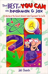 The best of you can with Beakman & Jax : a collection of the grossest, weirdest, coolest experiments you can do