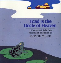 Toad is the uncle of heaven : a Vietnamese folk tale