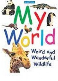 My world : Weird and wonderful wildlife