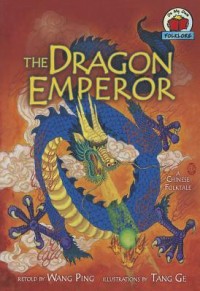 The dragon emperor : a Chinese folktale