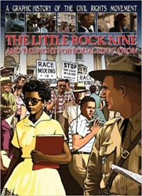 A graphic history of the civil rights movement : the little rock nine and the fight for equal education
