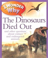 The dinosaurs died out : and other questions about extinct and endangered animals