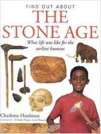Find out about the stone age : what life was like for the earliest humans