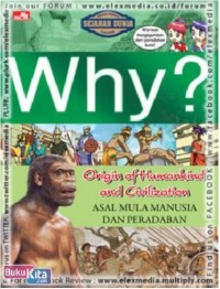 Why? asal mula manusia dan peradaban = origin of humankind and civilization