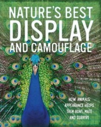 Nature's best display and camouflage : how animals' appearances help them hunt, mate and survive