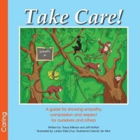 Take Care! : a guide for showing empathy, compassion and respect for ourselves and others