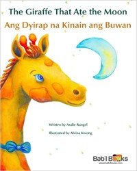 The giraffe that ate the moon : Ang dyirap na kinain ang buwan