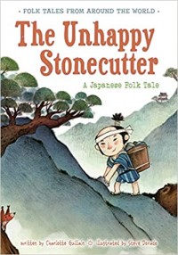 The unhappy stonecutter : a Japanese folk tale