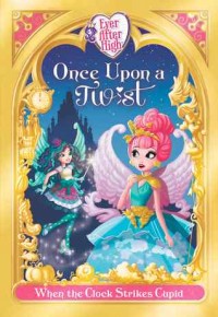 Once upon a twist : when the clock strikes cupid