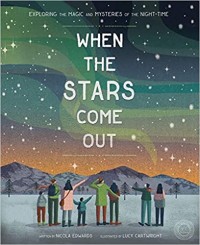 When the stars come out : exploring the magic and mysteries of the night-time