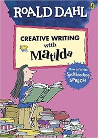Roald Dahl's creative writing with Matilda : how to write spellbinding speech