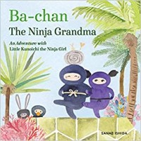 Ba-chan the ninja grandma : an adventure with Little Kunoichi, the ninja girl