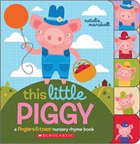 This little piggy : a fingers & toes nursery rhyme book