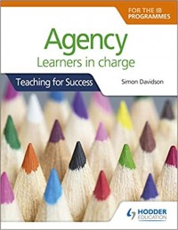 Agency for the ib programmes : for pyp, myp, dp & cp : learners in charge
