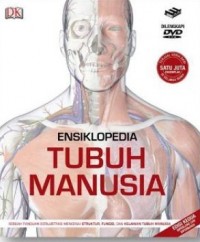 Ensiklopedia tubuh manusia : sebuah panduan berilustrasi mengenai struktur, fungsi, dan kelainan tubuh manusia
