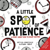A little spot of patience : a story about how to enjoy waiting