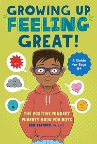 Growing Up Feeling Great!: The Positive Mindset Puberty Book for Boys (Growing Up Great)