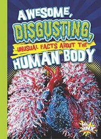 Awesome, Disgusting, Unusual Facts about the Human Body