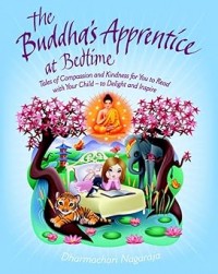 The Buddha's Apprentice at Bedtime: Tales of Compassion and Kindness for You to Read with Your Child - to Delight and Inspire