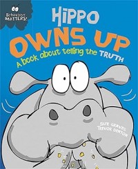 Hippo Owns Up - A book about telling the truth : Behaviour Matters