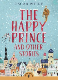 The happy prince, and other tales