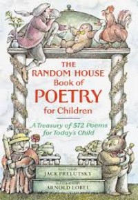 The random house book of poetry for children : a treasury of 572 poems for today's child