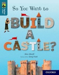 Oxford Reading Tree TreeTops inFact: Oxford Level 19: So You Want to Build a Castle?